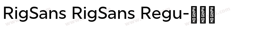 RigSans RigSans Regu字体转换 RigSans RigSans Regu字体转换